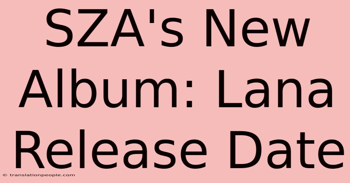 SZA's New Album: Lana Release Date