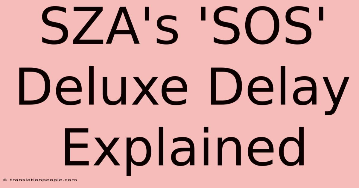 SZA's 'SOS' Deluxe Delay Explained