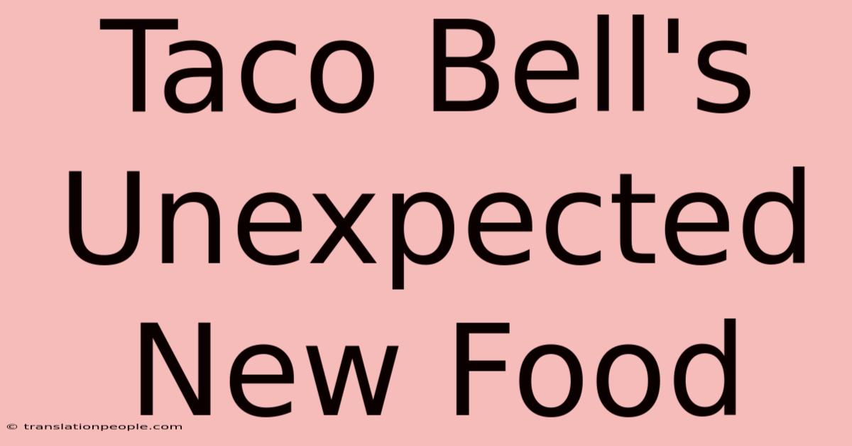 Taco Bell's Unexpected New Food