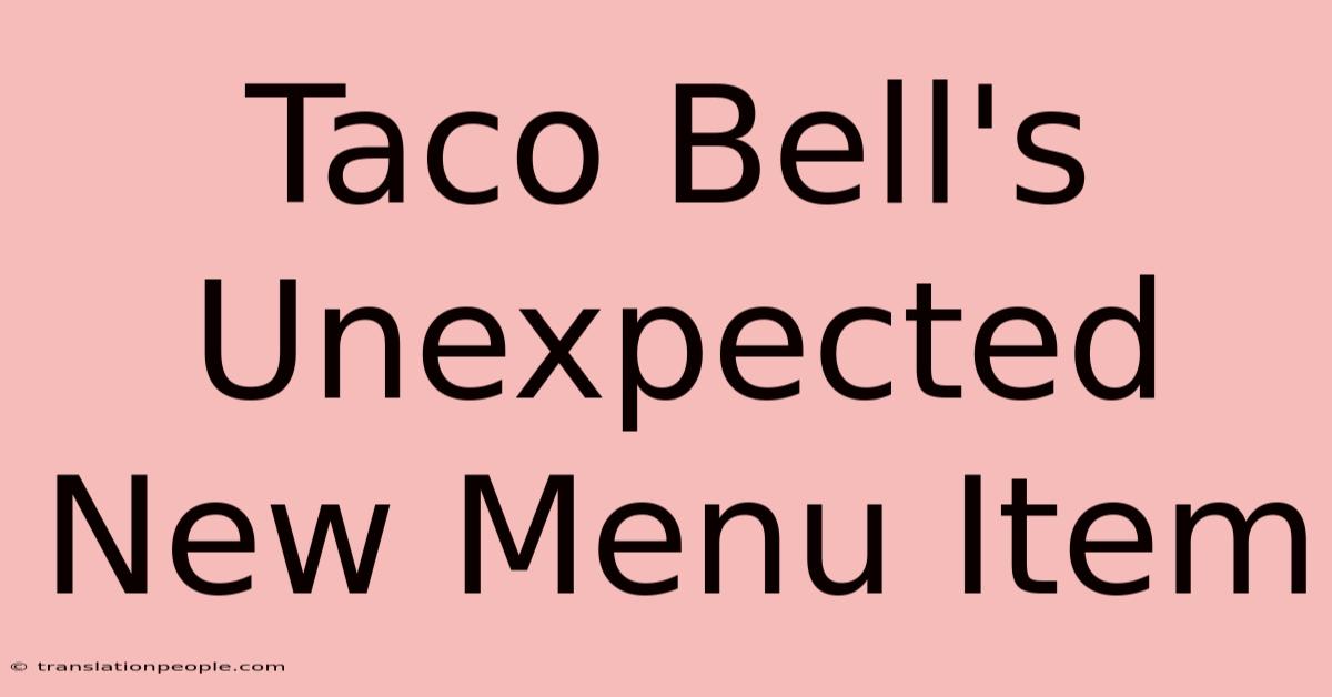 Taco Bell's Unexpected New Menu Item