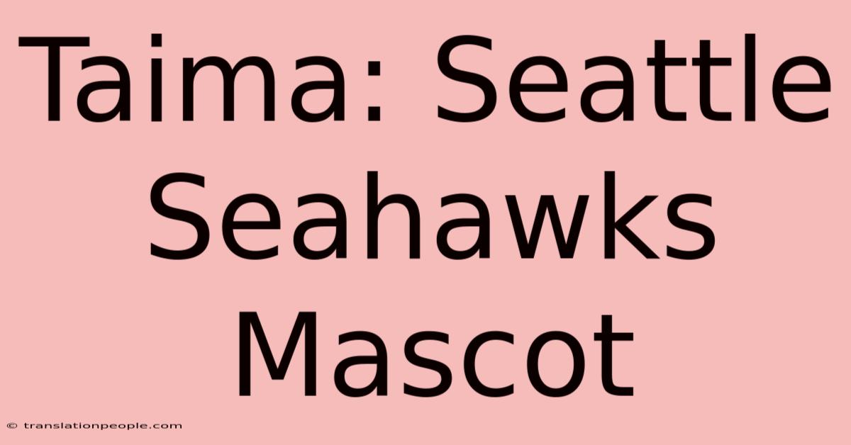 Taima: Seattle Seahawks Mascot