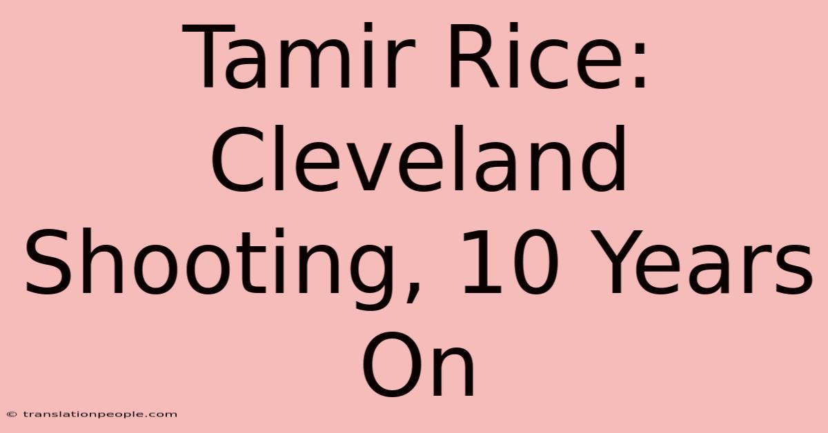 Tamir Rice: Cleveland Shooting, 10 Years On