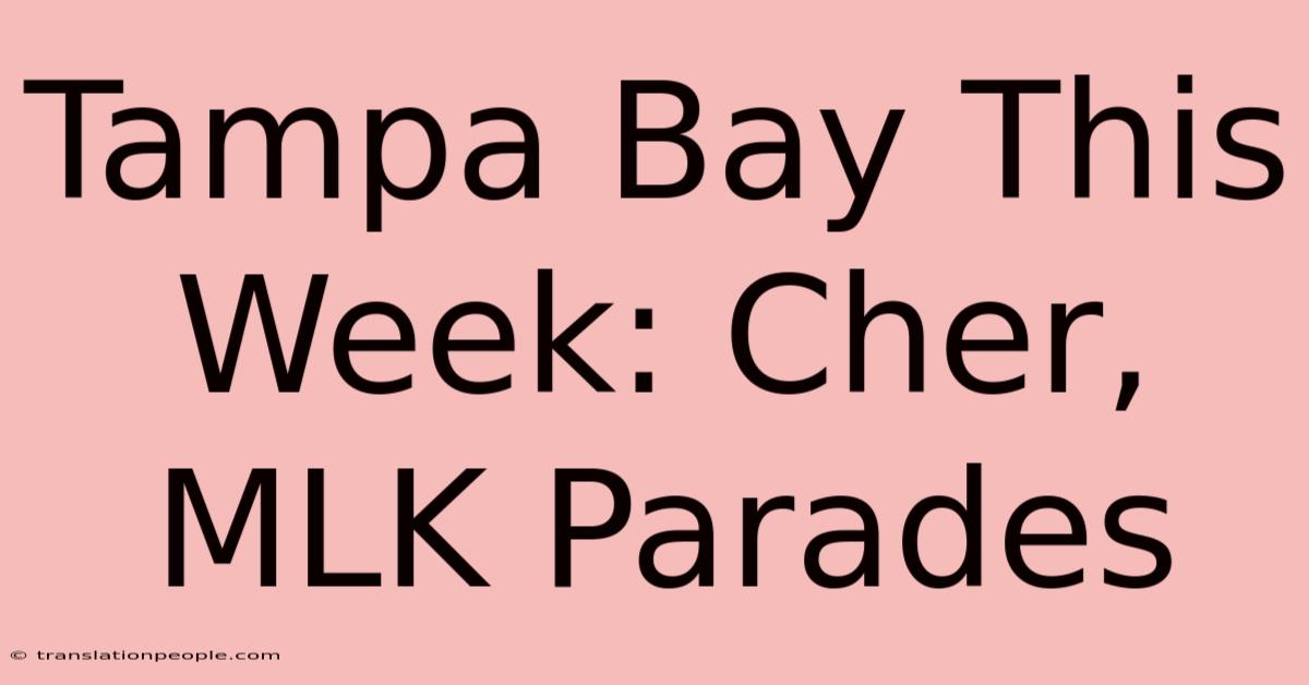 Tampa Bay This Week: Cher, MLK Parades