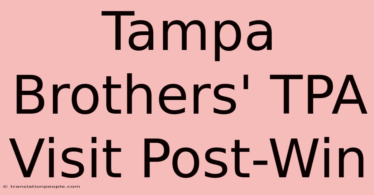 Tampa Brothers' TPA Visit Post-Win