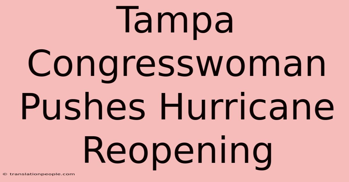 Tampa Congresswoman Pushes Hurricane Reopening