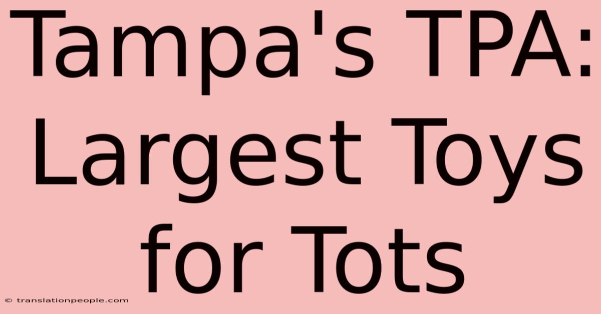 Tampa's TPA: Largest Toys For Tots