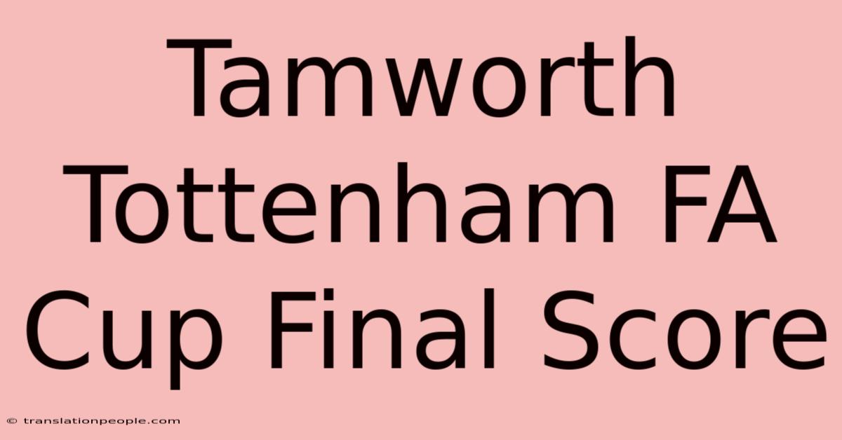 Tamworth Tottenham FA Cup Final Score