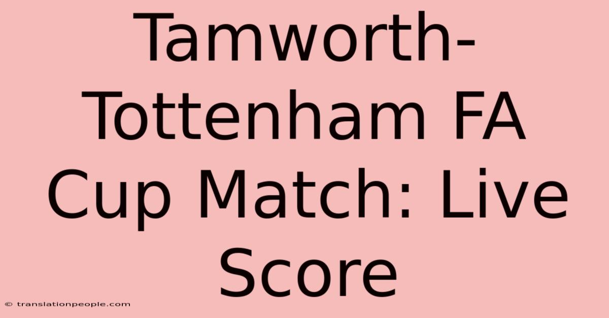 Tamworth-Tottenham FA Cup Match: Live Score