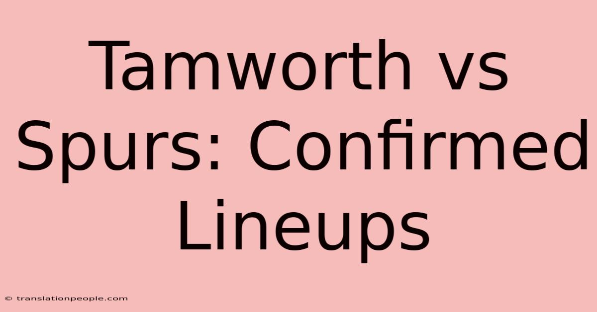 Tamworth Vs Spurs: Confirmed Lineups