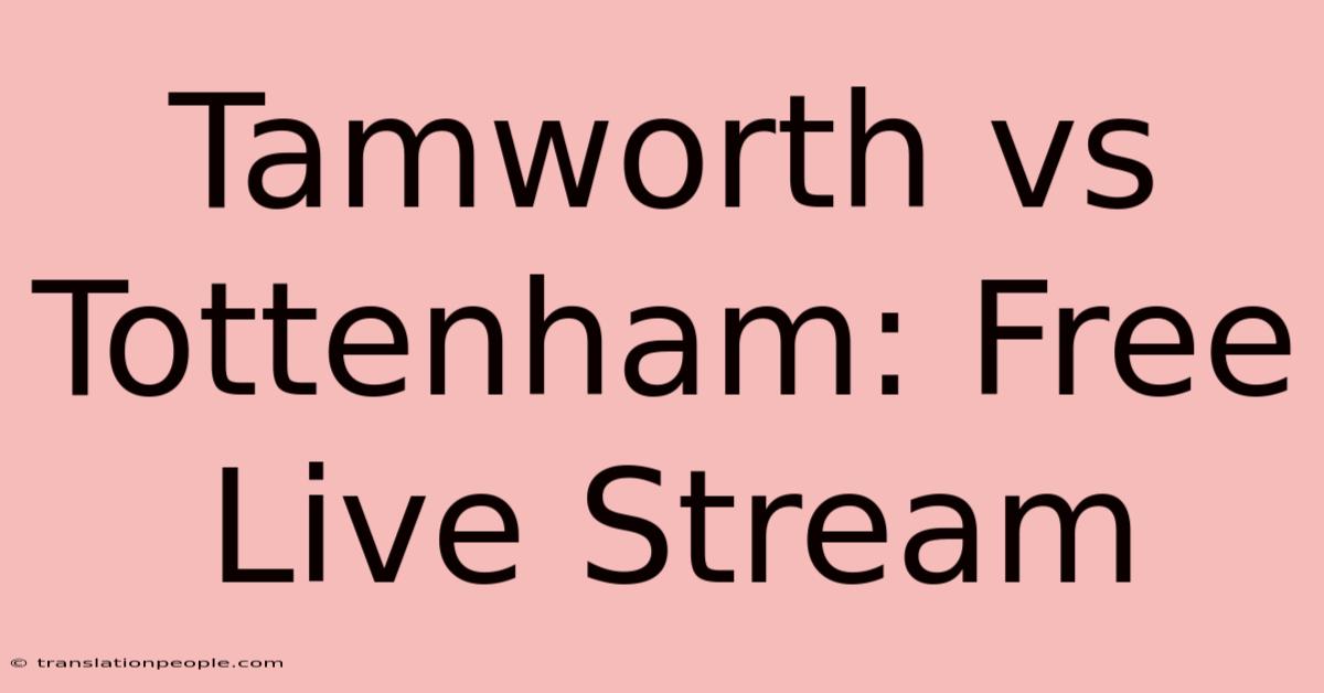 Tamworth Vs Tottenham: Free Live Stream