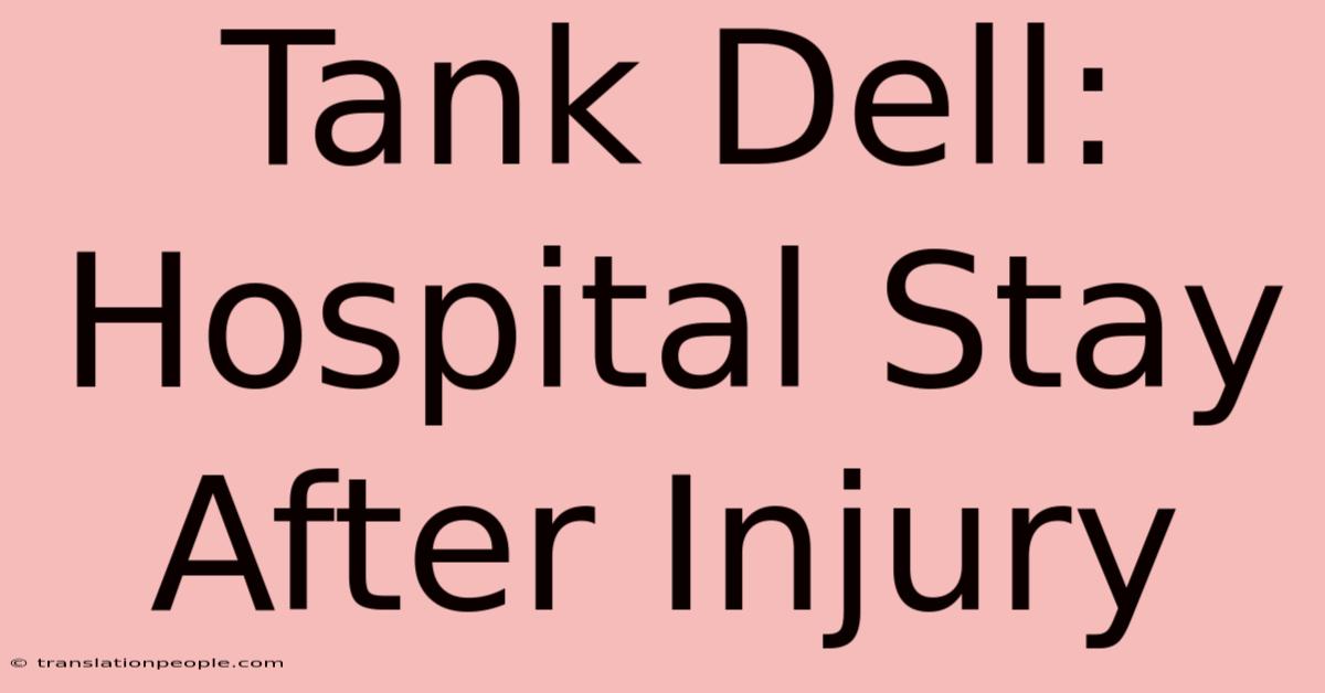 Tank Dell: Hospital Stay After Injury