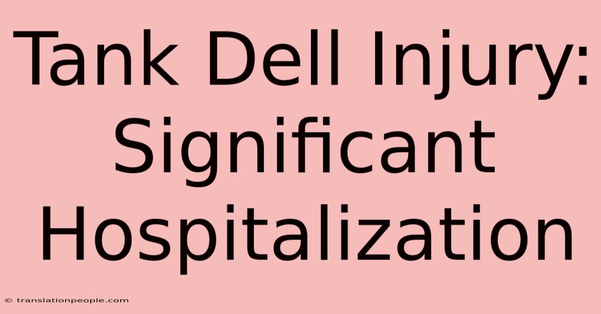 Tank Dell Injury: Significant Hospitalization