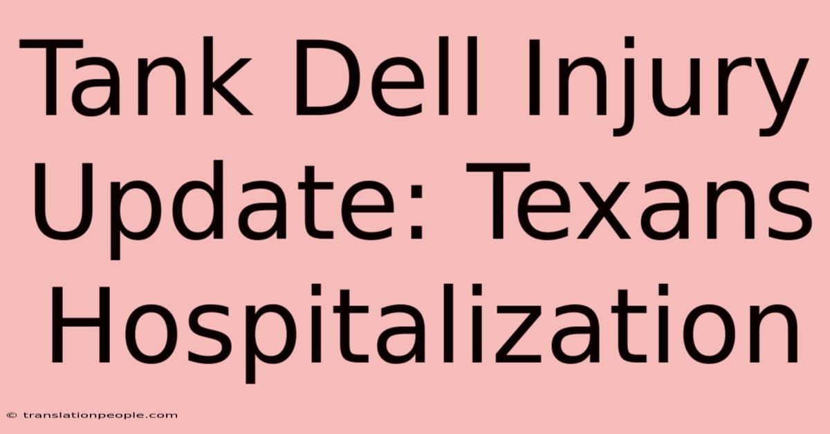 Tank Dell Injury Update: Texans Hospitalization