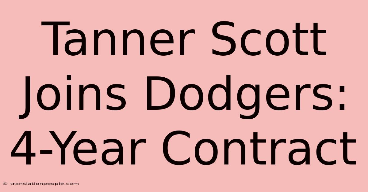 Tanner Scott Joins Dodgers: 4-Year Contract