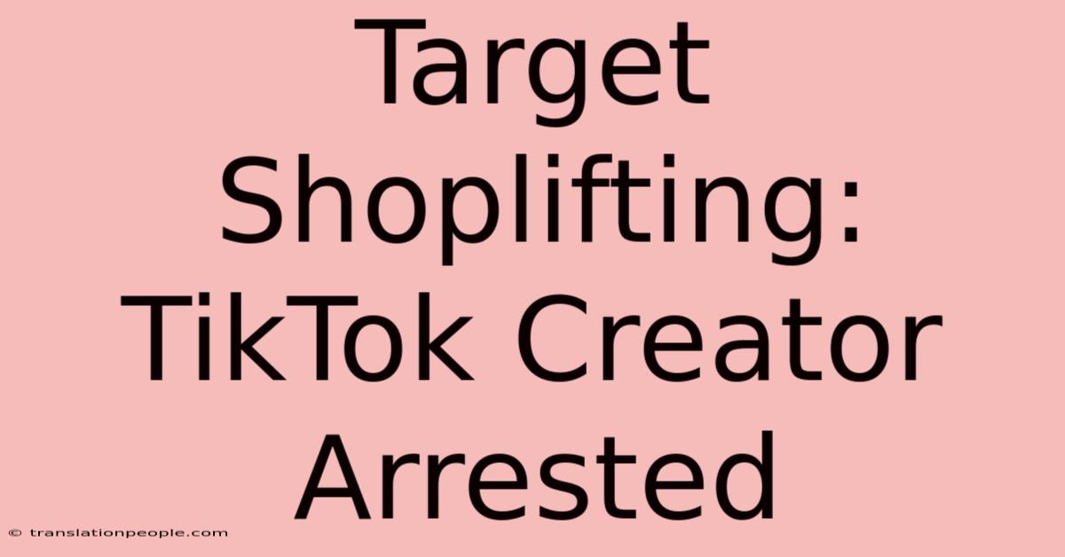 Target Shoplifting: TikTok Creator Arrested