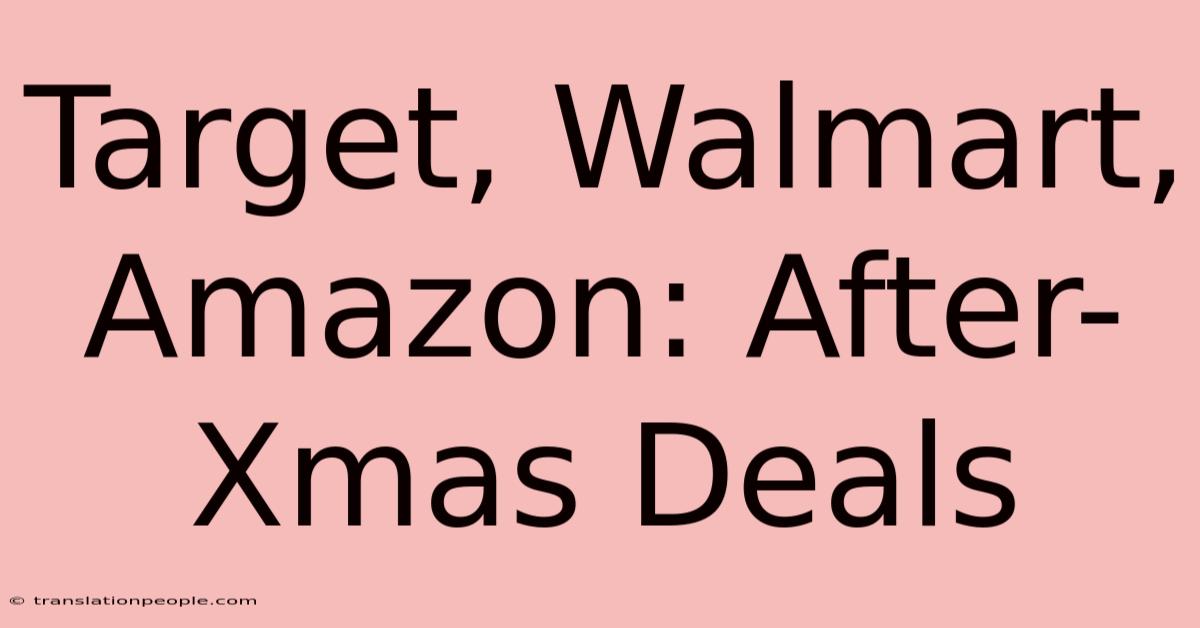 Target, Walmart, Amazon: After-Xmas Deals