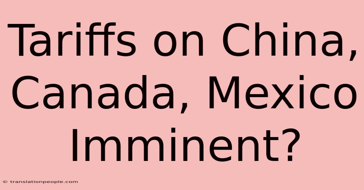 Tariffs On China, Canada, Mexico Imminent?