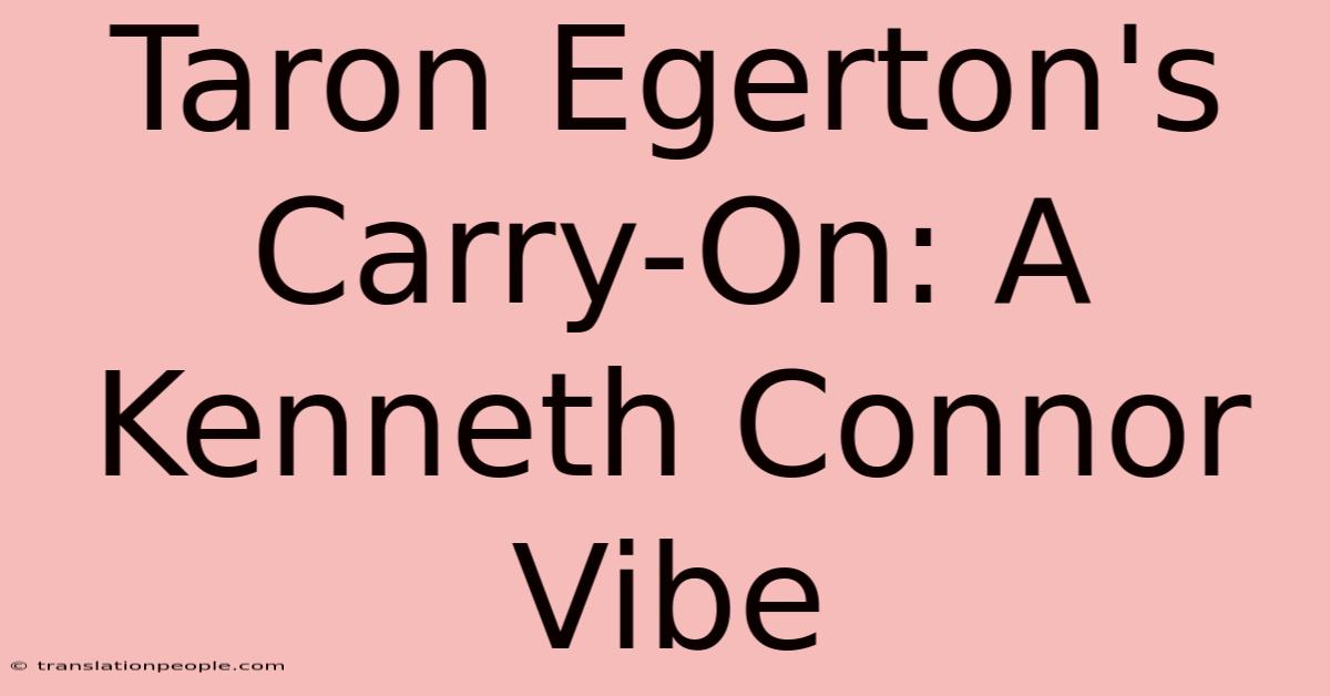 Taron Egerton's Carry-On: A Kenneth Connor Vibe