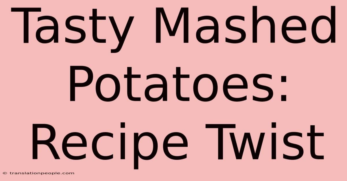 Tasty Mashed Potatoes: Recipe Twist