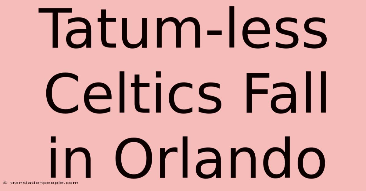 Tatum-less Celtics Fall In Orlando