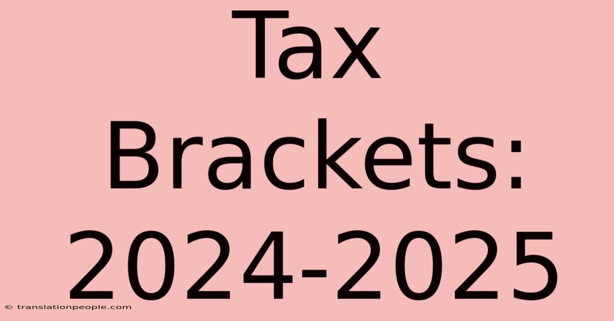 Tax Brackets: 2024-2025