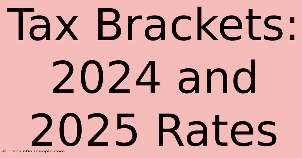 Tax Brackets: 2024 And 2025 Rates