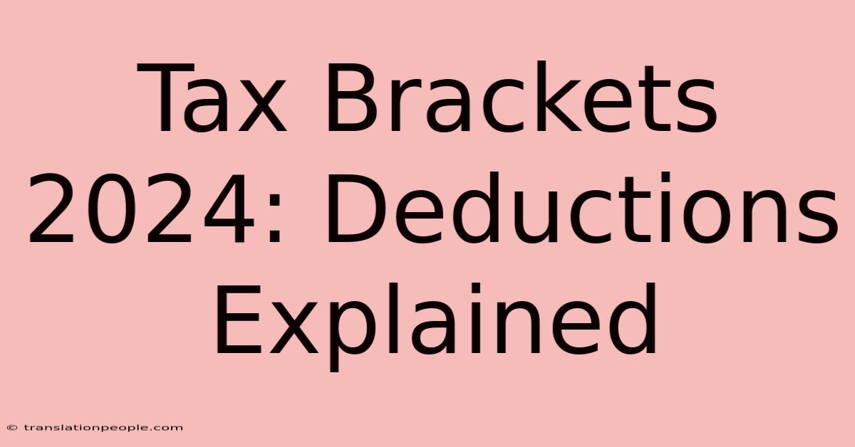 Tax Brackets 2024: Deductions Explained