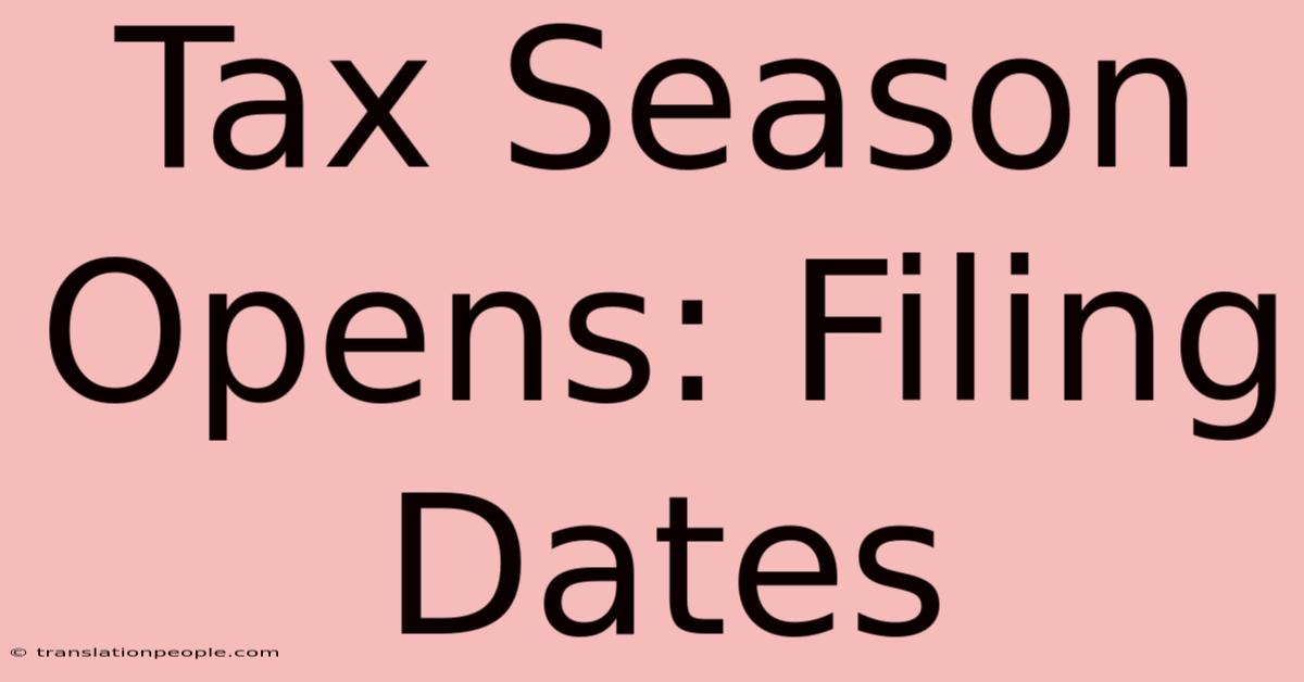 Tax Season Opens: Filing Dates