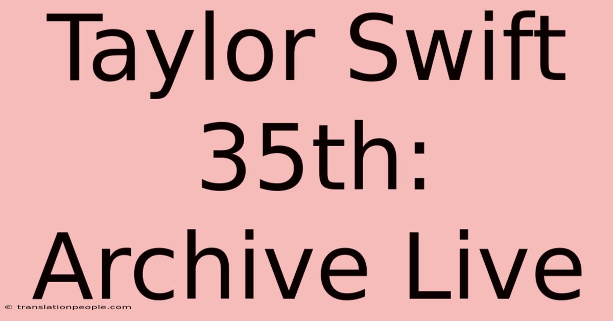 Taylor Swift 35th: Archive Live