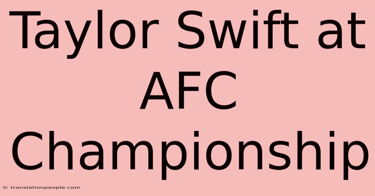 Taylor Swift At AFC Championship