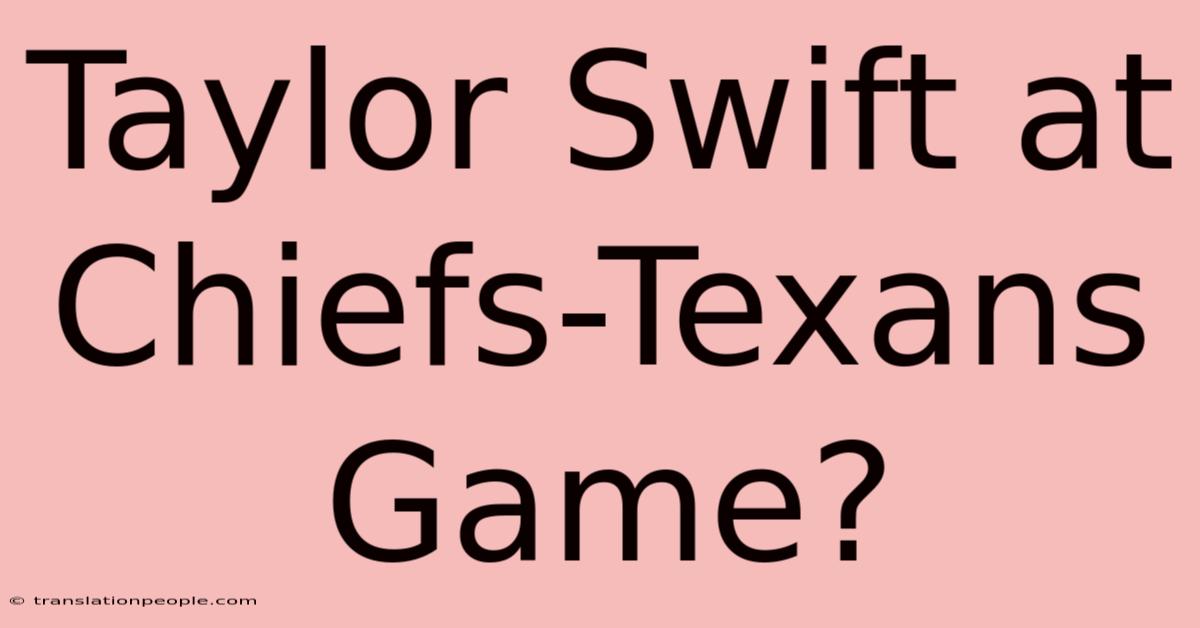 Taylor Swift At Chiefs-Texans Game?