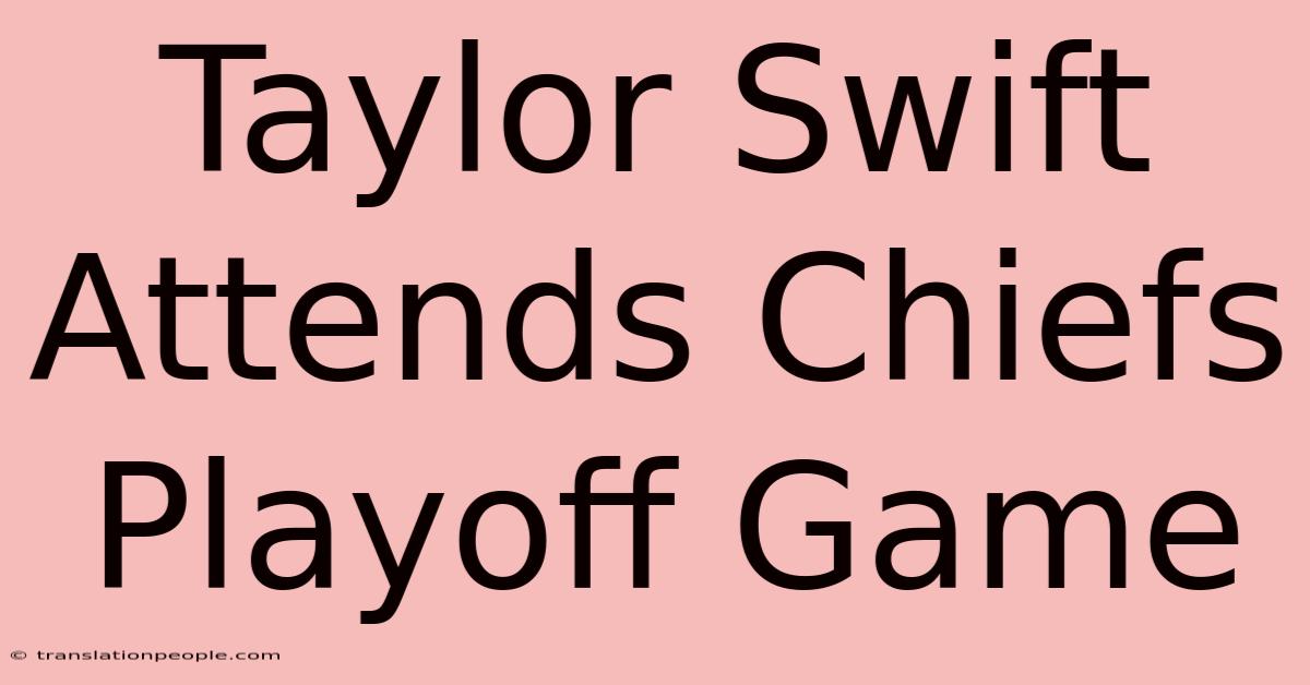 Taylor Swift Attends Chiefs Playoff Game