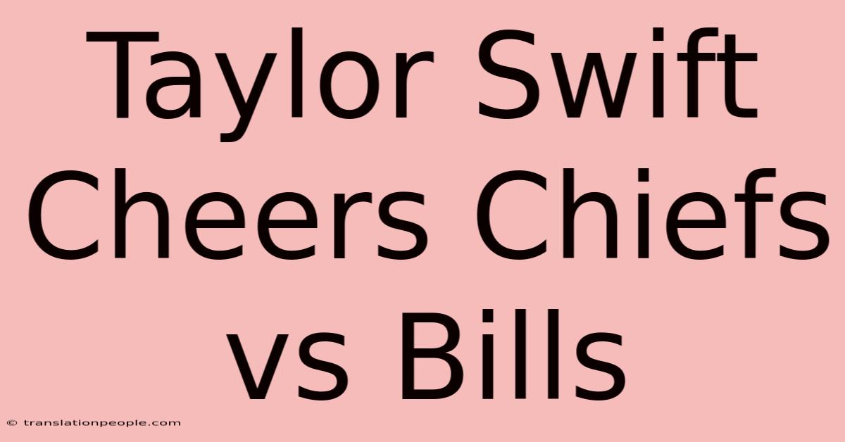 Taylor Swift Cheers Chiefs Vs Bills