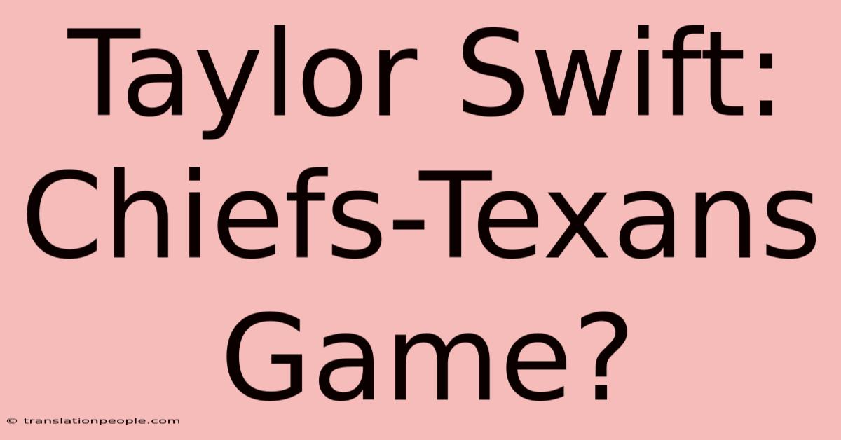 Taylor Swift: Chiefs-Texans Game?