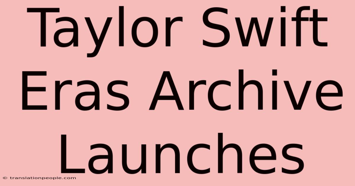 Taylor Swift Eras Archive Launches