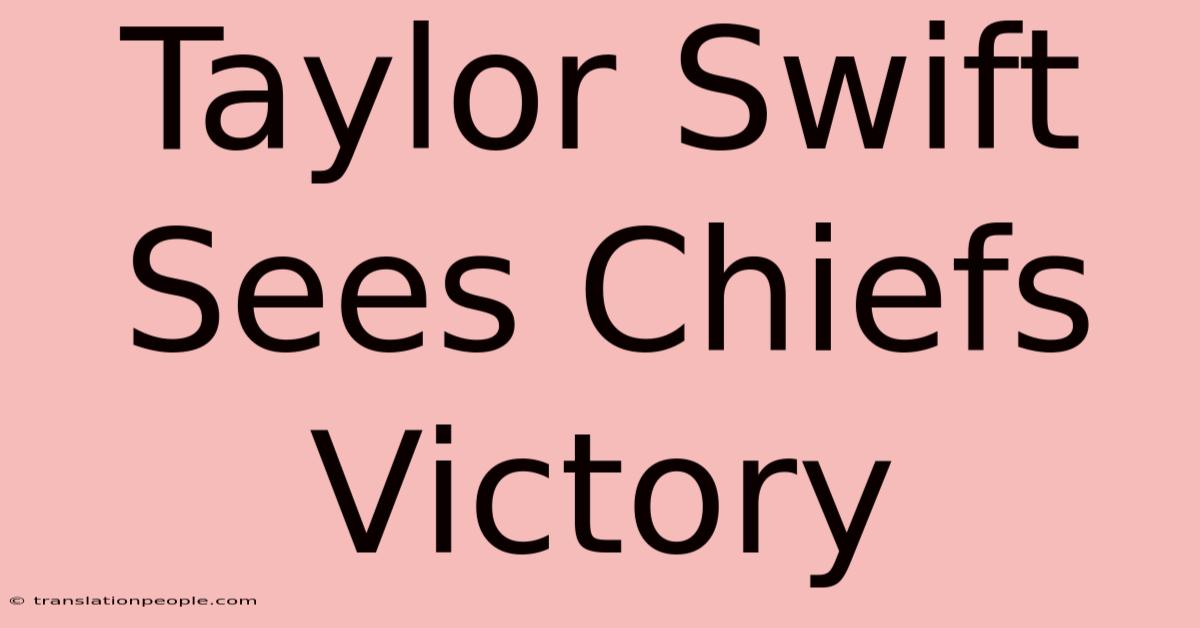 Taylor Swift Sees Chiefs Victory