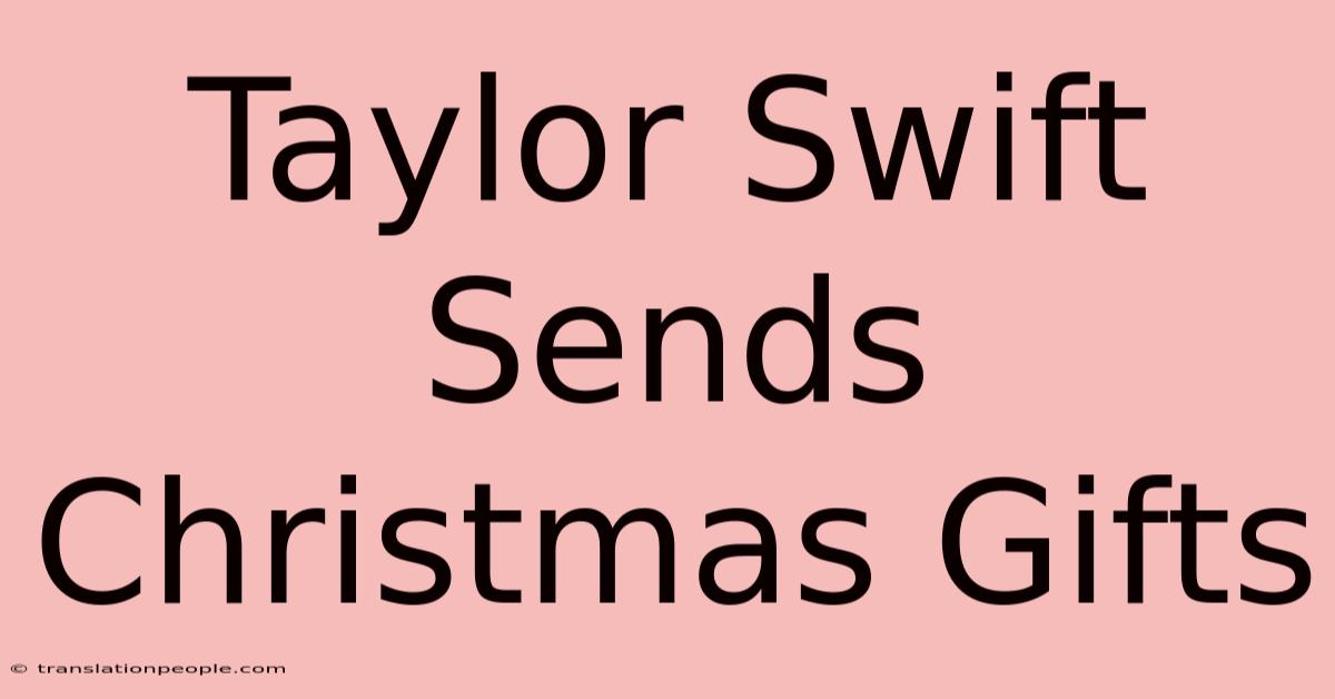 Taylor Swift Sends Christmas Gifts