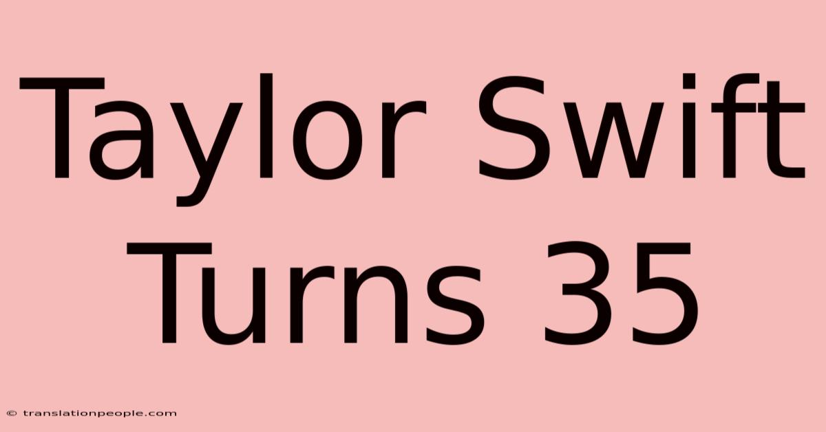 Taylor Swift Turns 35