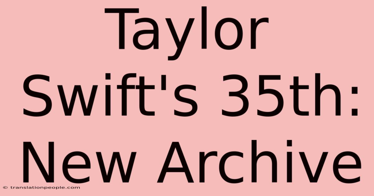 Taylor Swift's 35th: New Archive