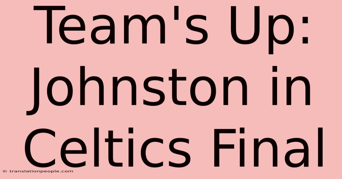 Team's Up: Johnston In Celtics Final