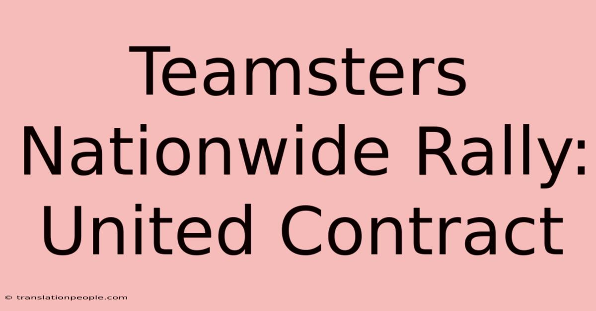 Teamsters Nationwide Rally: United Contract