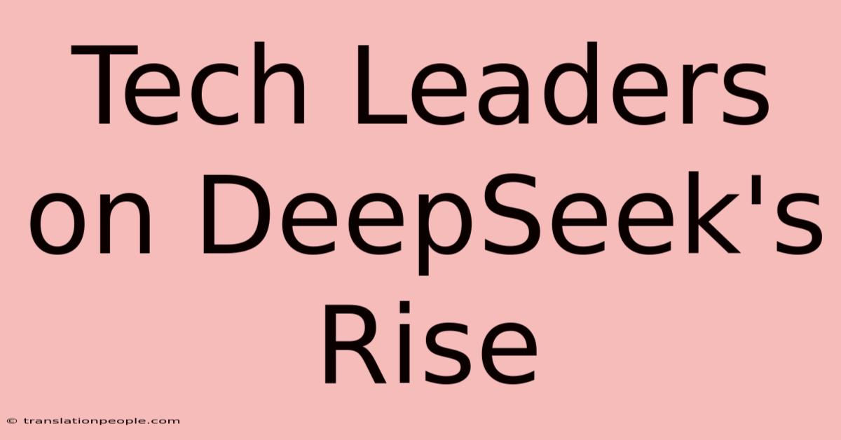 Tech Leaders On DeepSeek's Rise