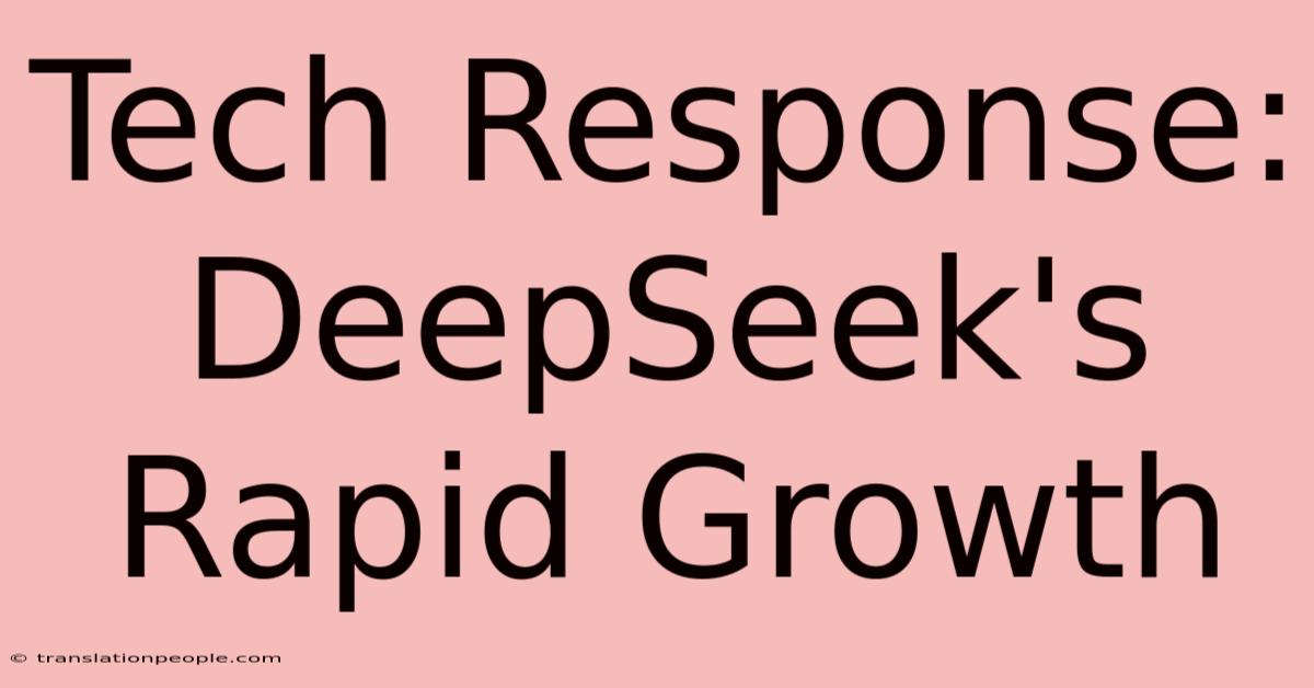 Tech Response: DeepSeek's Rapid Growth