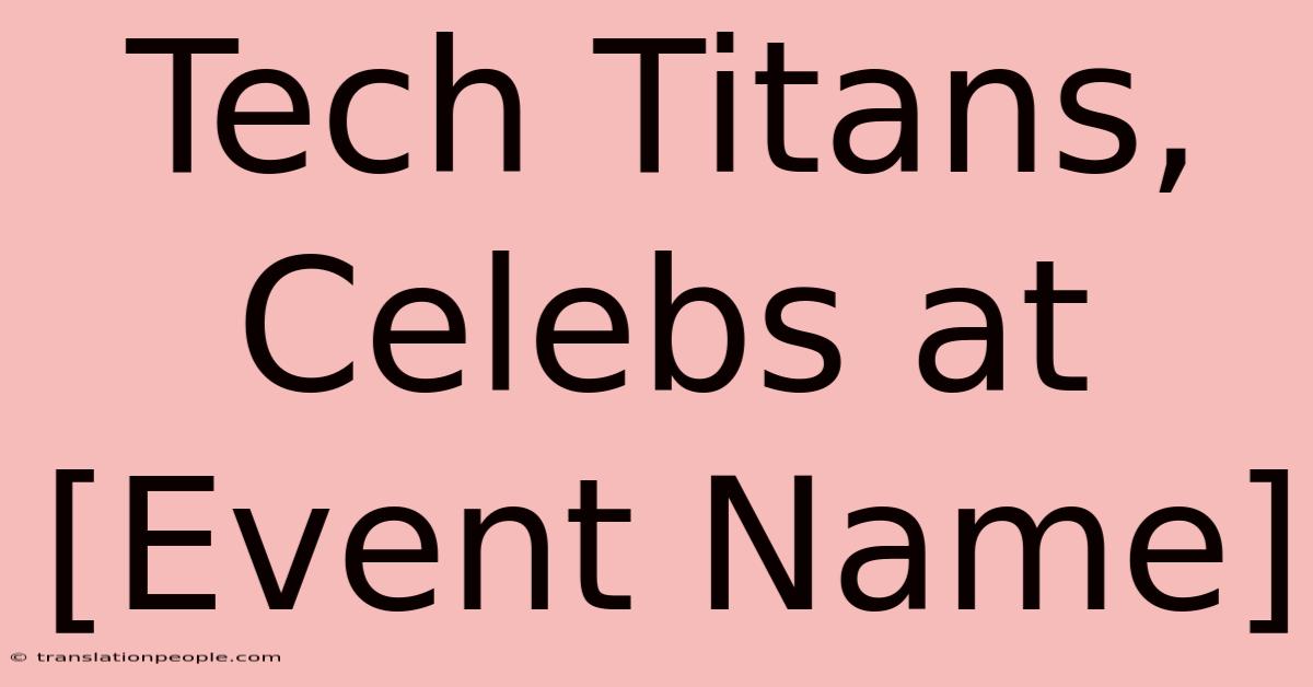 Tech Titans, Celebs At [Event Name]