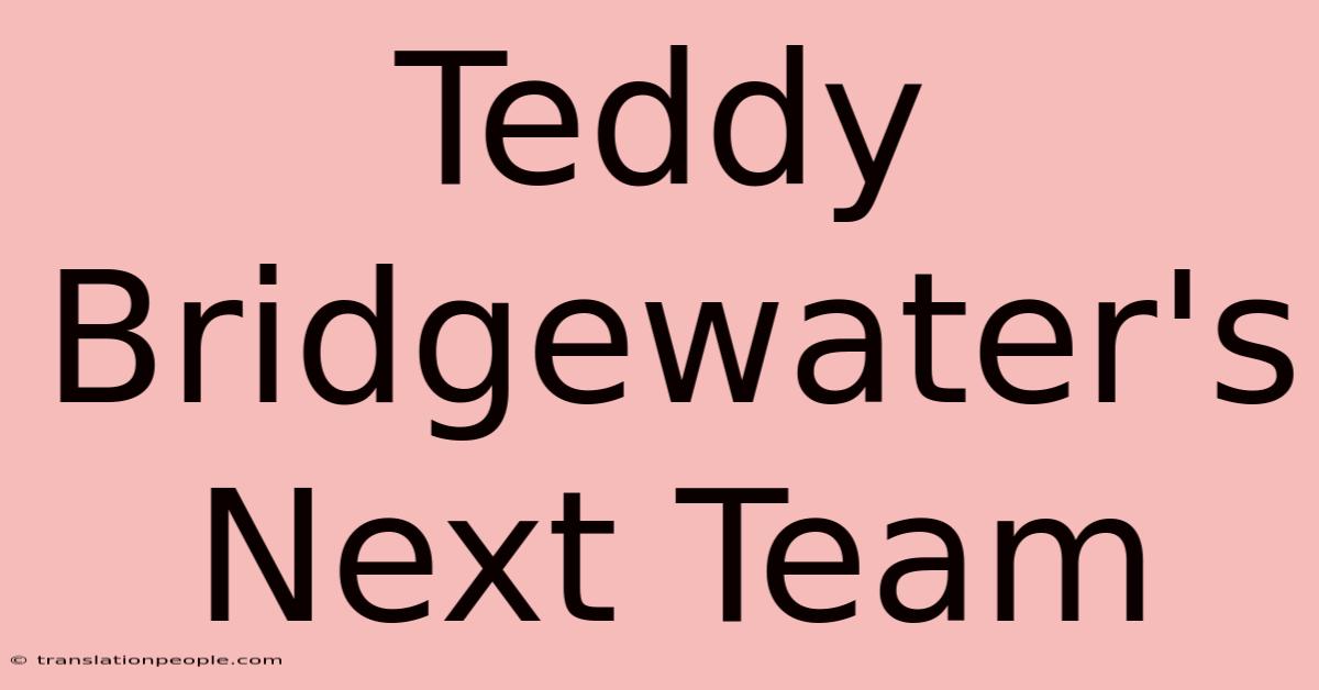 Teddy Bridgewater's Next Team