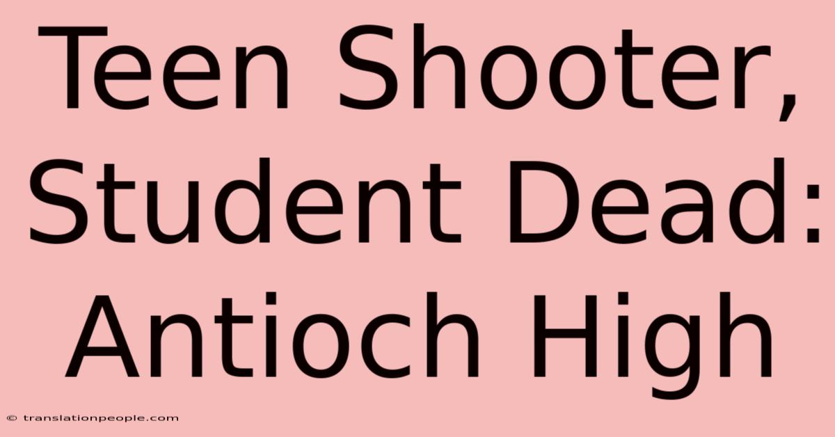 Teen Shooter, Student Dead: Antioch High