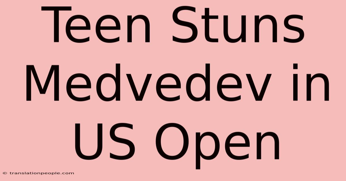 Teen Stuns Medvedev In US Open