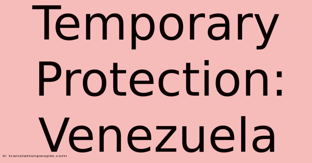 Temporary Protection: Venezuela