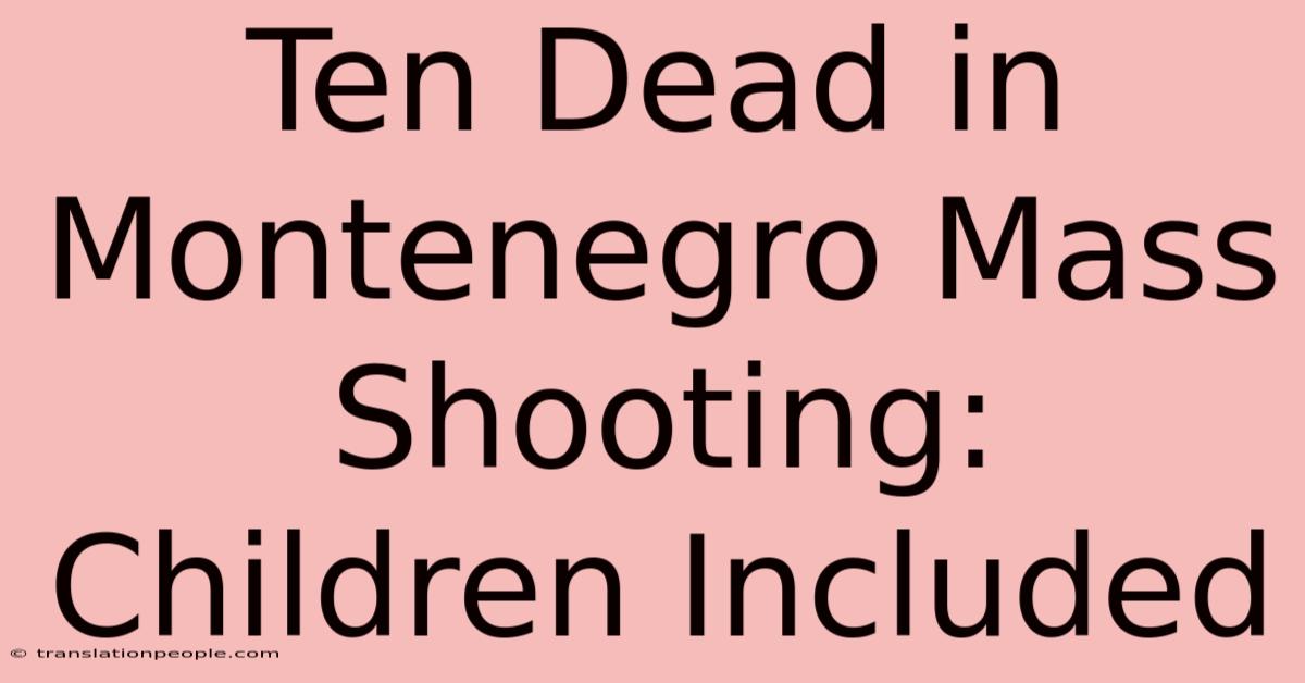 Ten Dead In Montenegro Mass Shooting: Children Included