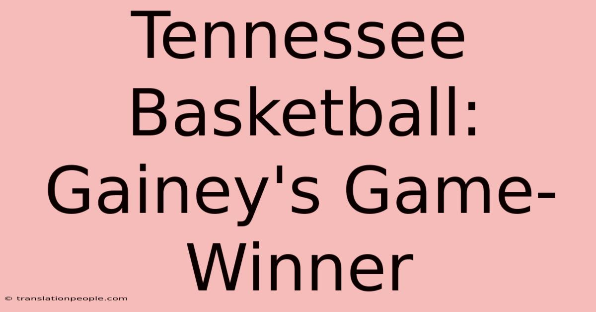 Tennessee Basketball: Gainey's Game-Winner